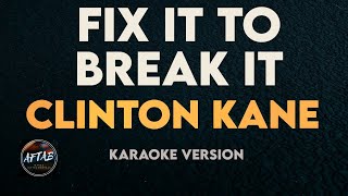 Clinton Kane  Fix it to Break It KaraokeInstrumental [upl. by Waddell341]