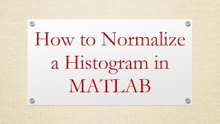 How to Normalize a Histogram in MATLAB [upl. by Reahard]