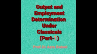 Macroeconomics Chapter 3 Part1 Classical Macroeconomics I Output and Employment [upl. by Ybbob]