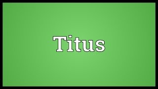 Titus Meaning [upl. by Rennold]