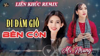 LK REMIX  ĐI ĐÁM GIỖ BÊN CỒN  Mỹ Nhung  Nghe nói Bên Cồn nhà ai đám giỗ [upl. by Mag]