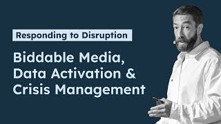 Responding to Disruption Biddable Media Data Activation and Crisis Management [upl. by Sydalg986]