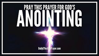 Prayer For Gods Anointing Of The Holy Spirit  Powerful Anointing Prayers [upl. by Matelda]