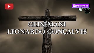 Getsêmani  Leonardo Gonçalves letra [upl. by Sigismundo877]