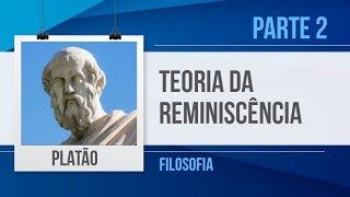 PLATÃO 2 – TEORIA DA REMINISCÊNCIA  FILOSOFIA [upl. by Darnall]