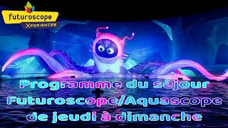 PROGRAMME DE MON SEJOUR AU FUTUROSCOPE ET AQUASCOPE CETTE SEMAINE [upl. by Elsy892]