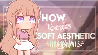 How to make a Soft Aesthetic Thumbnail  Gacha  Soft Beary [upl. by Steffen]