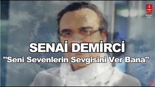 SENAİ DEMİRCİ quotSENİ SEVENLERİN SEVGİSİNİ VER BANAquot [upl. by Ethe]