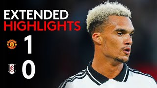 EXTENDED HIGHLIGHTS  Man Utd 10 Fulham  Tight Loss To Start Season [upl. by Rorie482]