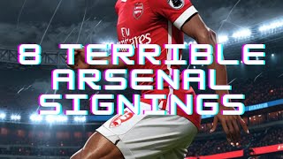 🟥⚽ 8 Terrible Arsenal Signings 😬 [upl. by Rolyab342]