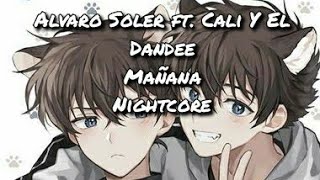 Mañana  Alvaro Soler ft Cali Y El Dandee  Nightcore [upl. by Nnel172]