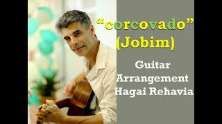 quotCorcovadoquotJobim Bossa Nova Guitar fingerstyle arrangement advanced by Hagai Rehavia [upl. by Hwang]