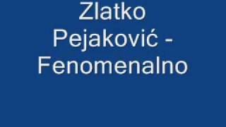 Zlatko Pejaković Fenomenalno [upl. by Trofmoc266]