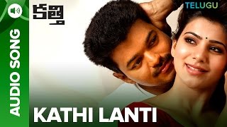 Kathi Lanti  Full Audio  Kaththi Telugu Movie  Vijay Samantha Ruth Prabhu [upl. by Paton928]