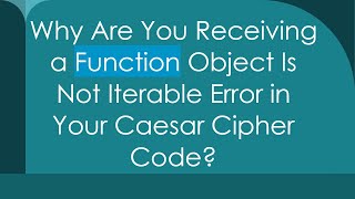 Why Are You Receiving a Function Object Is Not Iterable Error in Your Caesar Cipher Code [upl. by Astred]