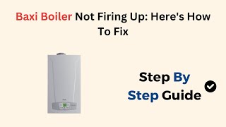 Baxi Boiler Not Firing Up Heres How To Fix [upl. by Olga]