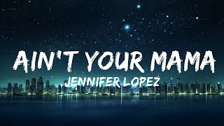 Jennifer Lopez  Aint Your Mama Lyrics  25mins of Best Vibe Music [upl. by Delamare]