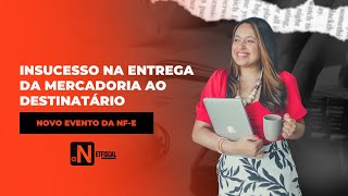 Novo evento da NFe Insucesso na entrega da mercadoria ao destinatário [upl. by Rushing]