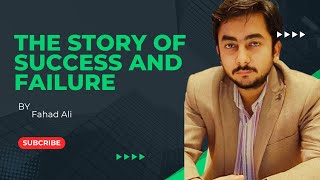 The Story of Success and Failure  Fahad Ali [upl. by Dnalon]