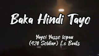 Baka Hindi Tayo  YayoiampYasso Lopau 420 Soldier Lc Beats  Lyrics Video ğŸ§ğŸµ [upl. by Schifra]