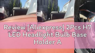 Review Aliexpress 2Pcs H7 LED Headlight Bulb Base Holder Adapter Socket Retainer for BMWAudiBen [upl. by Aihsatal]