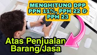 Cara mencari DPP PPN 11 persen PPh 22 amp PPh 23 atas Penjualan ppn pph [upl. by Nuoras697]