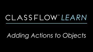 ClassFlow Help  Adding Actions to Objects [upl. by Mel149]