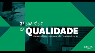 2º Simpósio da Qualidade Otimizando fluxos e agregando valor na jornada do cliente [upl. by Claudelle]