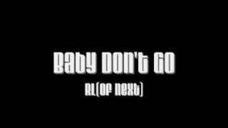 Baby Dont Go  RL of Next [upl. by Tommie]