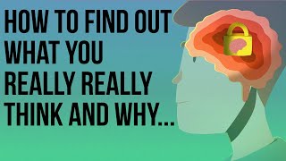 How to Find Out What You Really Really Think and Why [upl. by Dnalsor]