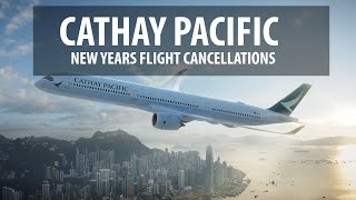 Cathay Pacific  New Years Flight Cancellations [upl. by Gertrude]