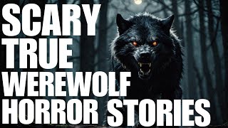 Scary true werewolf horror stories that will keep you awake at night [upl. by Yelrebmyk]