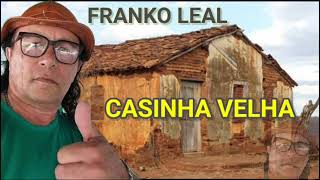 CASINHA VELHA Franko Leal [upl. by Nniw810]