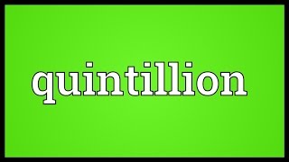 Quintillion Meaning [upl. by Adnoluy]