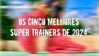 REVIEW ESPECAIL OS CINCO MELHORES SUPER TRAINERS DE 2024 [upl. by Anoved202]