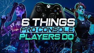 6 Things That All PRO Console Fortnite Players Do PS4  Xbox Fortnite Tips [upl. by Lovett355]