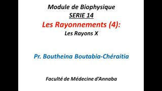 Série 14 Les Rayonnements 4 Les Rayons X Biophysique 1 Année Médecine Pr B BOUTABIA CHERAITIA [upl. by Tymon]