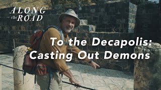 To the Decapolis  Casting Out Demons  Episode Five  Along the Road [upl. by Elleuqram]