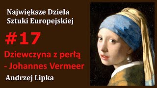 Dziewczyna z perłą  Johannes Vermeer 17 Największe Dzieła Sztuki Europejskiej [upl. by Ilsel]