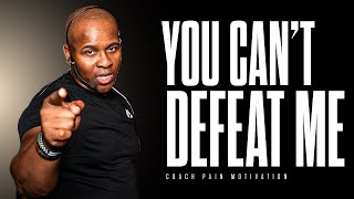 YOU CANT DEFEAT ME  Best Motivational Speech Video Featuring Coach Pain [upl. by Folsom]