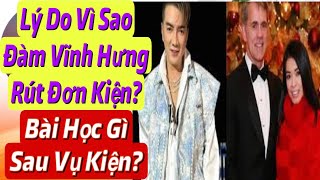 121024✅ Lý Do Vì Sao Đàm Vĩnh Hưng Rút Đơn Kiện Bài Học Gì Sau Vụ Kiện 50 Triệu Đô [upl. by Gent236]