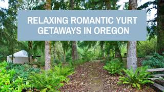 Relaxing Romantic Yurt Getaways in Oregon [upl. by Cynara]