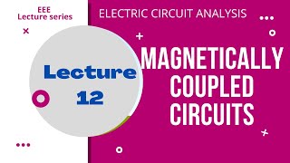 Electric Circuit Analysis  Lecture  12  Magnetically Coupled Circuits [upl. by Aikkin230]