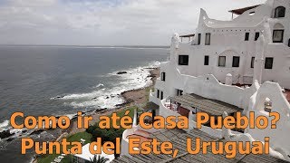 Como ir até Casa Pueblo de ônibus Punta del Este Uruguai [upl. by Radu]