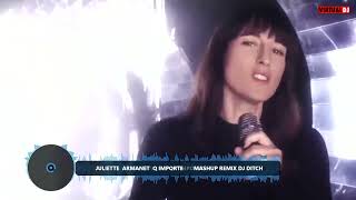 JULIETTE ARMANET Q IMPORTE MASHUP REMIX DJ DITCH 1 [upl. by Nileuqaj]