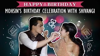 Mohsin Khan Celebrates His Birthday With Shivangi Joshi  Exclusive Interview [upl. by Pul]