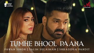 Tumhe Bhool Paana Pawan Singh Birthday Special  Salim Sulaiman  Shraddha Pandit  Hindi Sad Song [upl. by Andi]