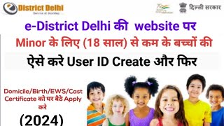 edistrict delhi minor registration kaise kare  eDistrict par Minor profile kaise banaye 2024 [upl. by Intirb]