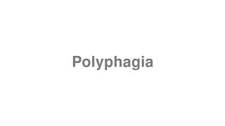 How to Pronounce quotPolyphagiaquot [upl. by Korman619]