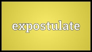 Expostulate Meaning [upl. by Llerol]